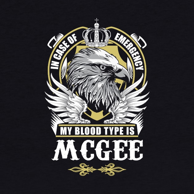 Mcgee Name T Shirt - In Case Of Emergency My Blood Type Is Mcgee Gift Item by AlyssiaAntonio7529